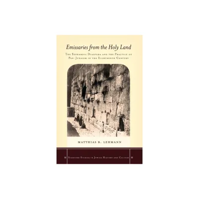 Emissaries from the Holy Land - (Stanford Studies in Jewish History and Culture) by Matthias B Lehmann (Hardcover)