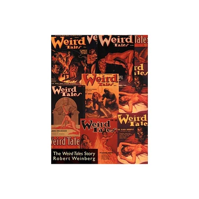 The Weird Tales Story - by Robert Weinberg & E Hoffmann Price (Paperback)