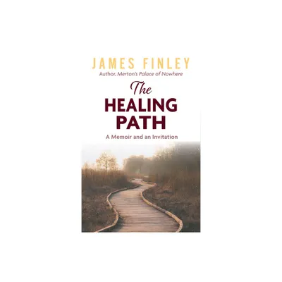 The Healing Path: A Memoir and an Invitation - by James Finley (Paperback)