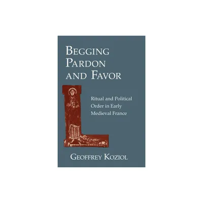 Begging Pardon and Favor - by Geoffrey Koziol (Hardcover)