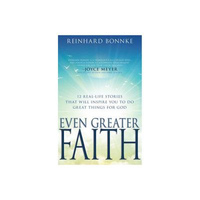 Even Greater Faith - by Reinhard Bonnke (Paperback)