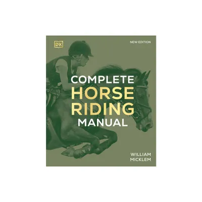 Complete Horse Riding Manual - (DK Complete Manuals) 3rd Edition by William Micklem (Hardcover)