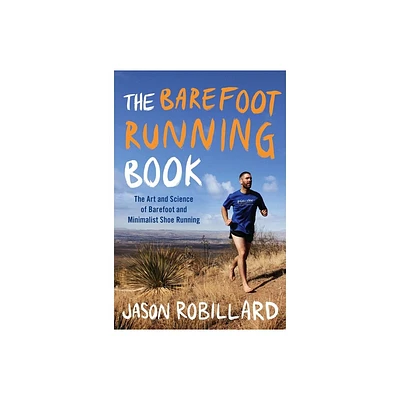 The Barefoot Running Book - by Jason Robillard (Paperback)