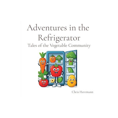 Adventures in the Refrigerator - by Herrmann (Paperback)