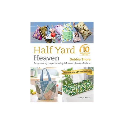 Half Yard Heaven - 10 Year Anniversary Edition - by Debbie Shore (Paperback)