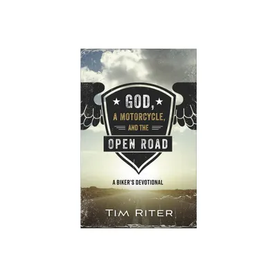 God, a Motorcycle, and the Open Road - by Tim Riter (Paperback)