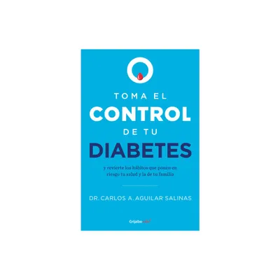 Toma El Control de Tu Diabetes Y Revierte Los Hbitos Que Ponen En Riesgo Tu Sal Ud / Take Control of Your Diabetes and Undo the Habits - (Paperback)