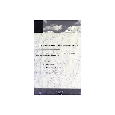 Naturalizing Phenomenology - (Writing Science) by Jean Petitot & Francisco J Varela & Bernard Pachoud & Jean-Michel Roy (Paperback)