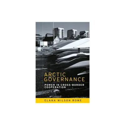 Arctic Governance - by Elana Wilson Rowe (Paperback)