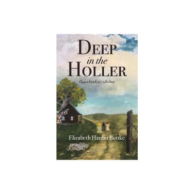 Deep in the Holler - by Elizabeth Hardin Buttke (Paperback)