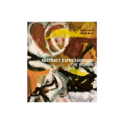 Abstract Expressionists: The Women - by Ellen G Landau & Joan M Marter (Hardcover)