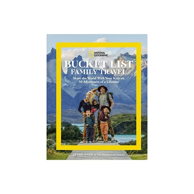 National Geographic Bucket List Family Travel - by Jessica Gee (Hardcover)