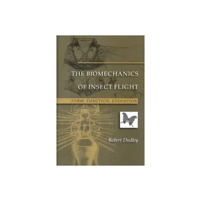 The Biomechanics of Insect Flight - (Form, Function, Evolution) by Robert Dudley (Paperback)