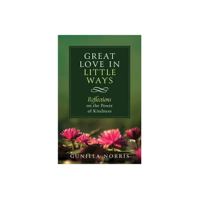 Great Love in Many Ways - by Gunilla Norris (Paperback)