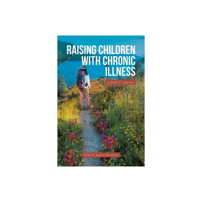 Raising Children With Chronic Illness - by Dana P Rogers Ph D (Paperback)