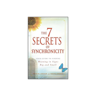 The 7 Secrets of Synchronicity - by Trish MacGregor (Paperback)