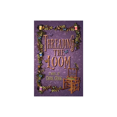 Threading the Loom - by Carol L Craig (Paperback)