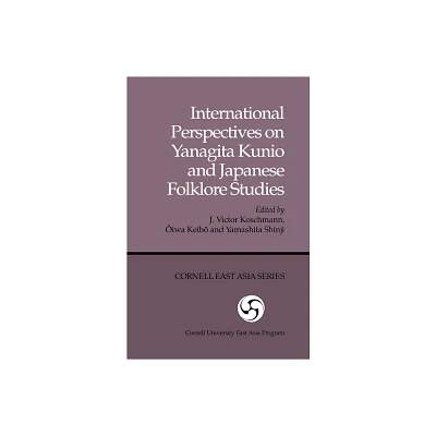 International Perspectives on Yanagita Kunio and Japanese Folklore Studies - (Cornell University East Asia Papers) (Paperback)