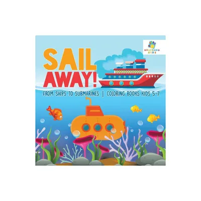 Sail Away! From Ships to Submarines Coloring Books Kids 5-7 - by Educando Kids (Paperback)