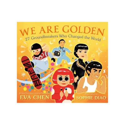 We Are Golden: 27 Groundbreakers Who Changed the World - by Eva Chen (Board Book)