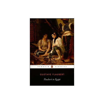 Flaubert in Egypt - (Penguin Classics) by Gustave Flaubert (Paperback)