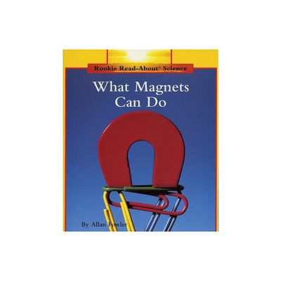 What Magnets Can Do (Rookie Read-About Science: Physical Science: Previous Editions) - by Allan Fowler (Paperback)