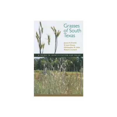 Grasses of South Texas - (Grover E. Murray Studies in the American Southwest) by James H Everitt & D Lynn Drawe & Christopher Little (Paperback)