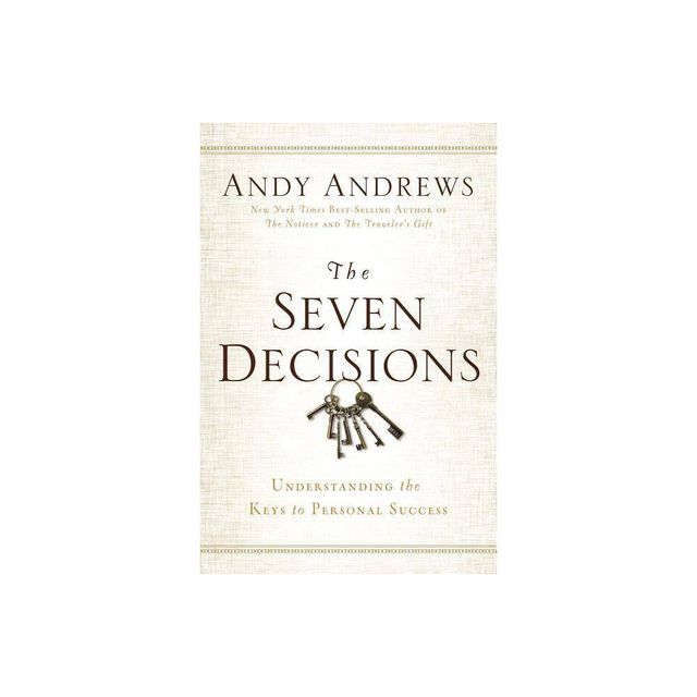 The Seven Decisions - by Andy Andrews (Hardcover)