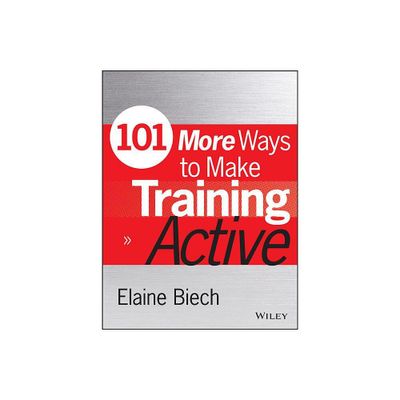 101 More Ways to Make Training Active - (Active Training) by Elaine Biech (Paperback)