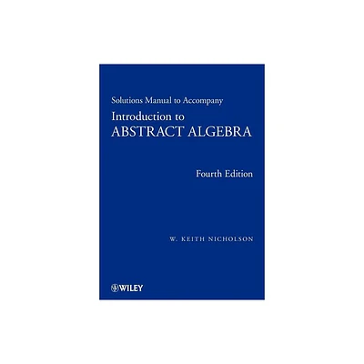 Solutions Manual to Accompany Introduction to Abstract Algebra, 4e - 4th Edition by W Keith Nicholson (Paperback)