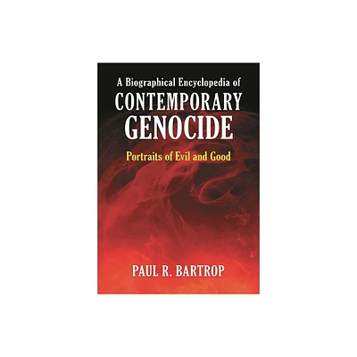 A Biographical Encyclopedia of Contemporary Genocide - by Paul R Bartrop (Hardcover)