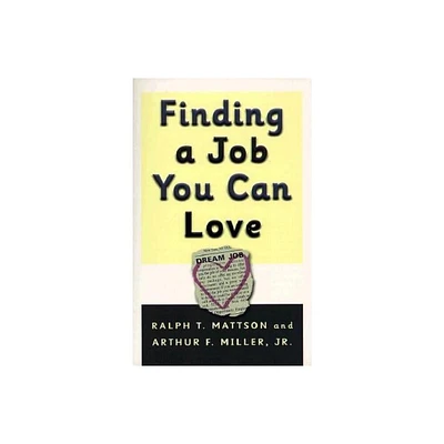 Finding A Job You Can Love - by Ralph T Mattson & Arthur F Miller (Paperback)