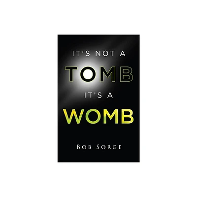 Its Not a Tomb Its a Womb - by Bob Sorge (Paperback)