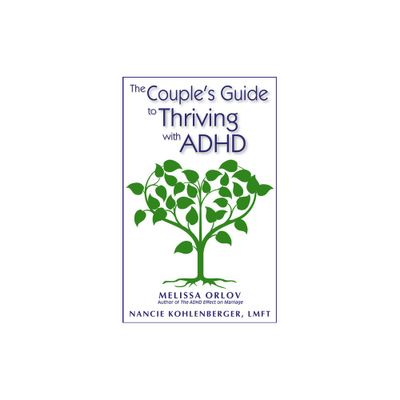 The Couples Guide to Thriving with ADHD - by Melissa Orlov & Nancie Kohlenberger (Paperback)