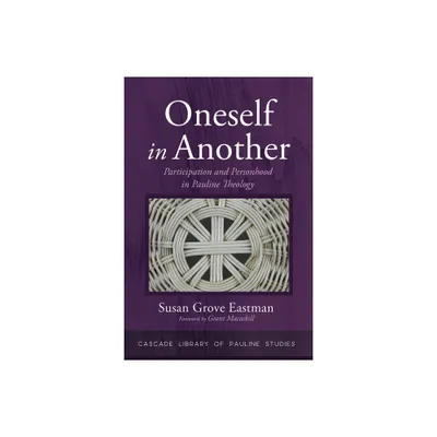 Oneself in Another - (Cascade Library of Pauline Studies) by Susan Grove Eastman (Paperback)