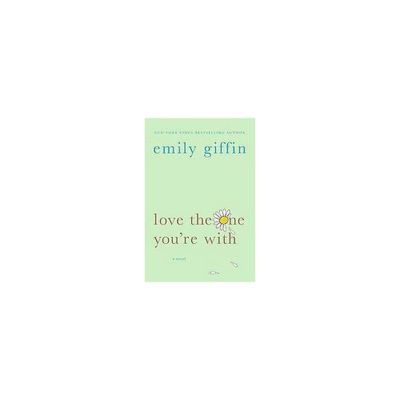 Love the One Youre With (Reprint) (Paperback) by Emily Giffin