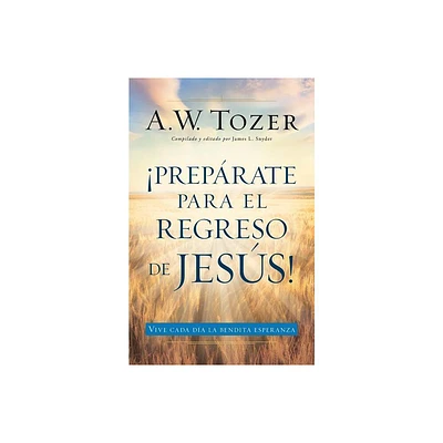 Preprate Para El Regreso de Jess - by A W Tozer (Paperback)