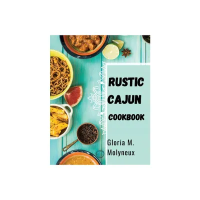 Rustic Cajun Cookbook - by Gloria M Molyneux (Paperback)