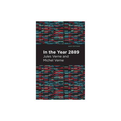 In the Year 2889 - (Mint Editions (Scientific and Speculative Fiction)) by Jules Verne (Paperback)