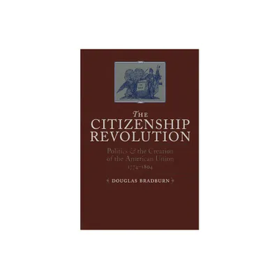 Citizenship Revolution - (Jeffersonian America) by Douglas Bradburn (Paperback)