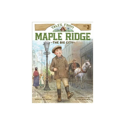 The Big City - (Tales from Maple Ridge) by Grace Gilmore (Hardcover)