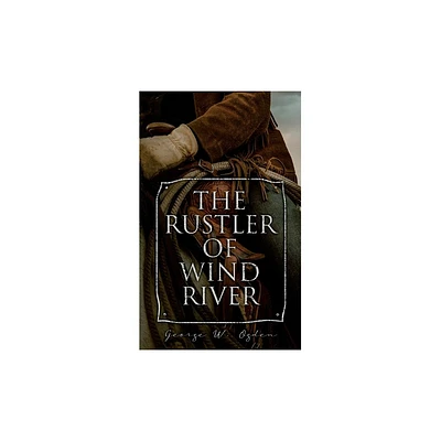 The Rustler of Wind River - by George W Ogden (Paperback)