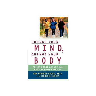 Change Your Mind, Change Your Body - by Ann Kearney-Cooke & Florence Isaacs (Paperback)