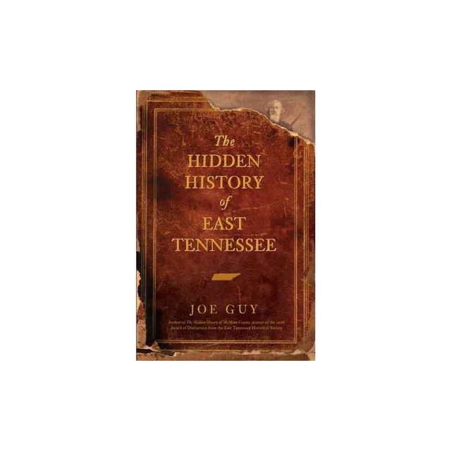 Hidden History Of East Tennessee - By Joe Guy ( Paperback )