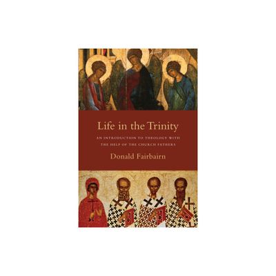 Life in the Trinity - by Donald Fairbairn (Paperback)