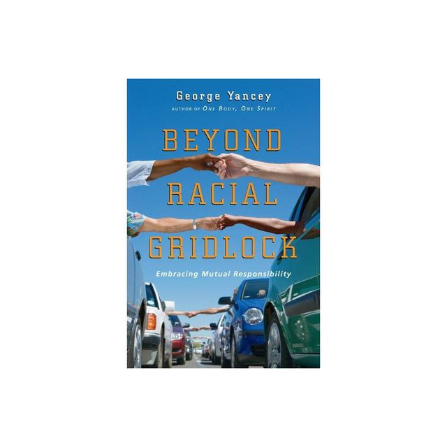 Beyond Racial Gridlock - by George Yancey (Paperback)