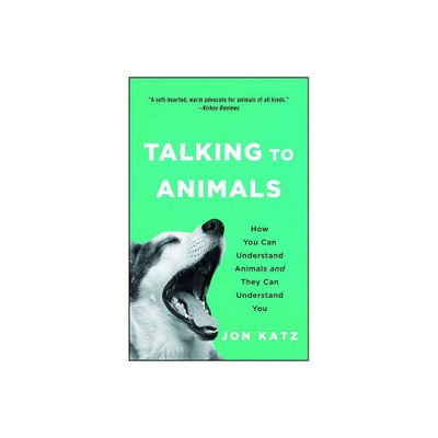 Talking to Animals : How You Can Understand Animals and They Can Understand You - Reprint (Paperback) - by Jon Katz