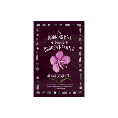 The Morning Bell Brings the Broken Hearted - by Jennifer Manuel (Paperback)