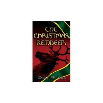 The Christmas Reindeer - by Thornton W Burgess (Paperback)