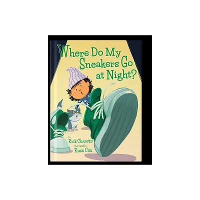 Where Do My Sneakers Go at Night? - by Rick Charette (Hardcover)